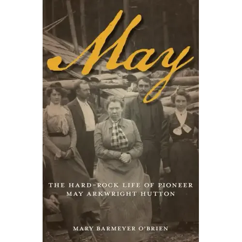 May: The Hard-Rock Life of Pioneer May Arkwright Hutton