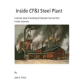 Inside CF&I Steel Plant: A picture story of working at Colorado Fuel and Iron, Pueblo, Colorado