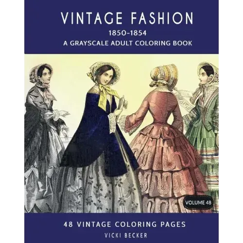 Vintage Fashion 1850-1854: A Grayscale Adult Coloring Book