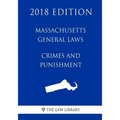 Massachusetts General Laws - Crimes and Punishment (2018 Edition)