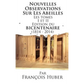 Les Nouvelles Observations Sur Les Abeilles Les tomes I et II Edition du bicentenaire (1814 - 2014)