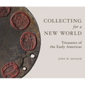 Collecting for a New World: Treasures of the Early Americas