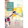 Raising Girls in Bohemia: Meditations of an American Father: A Memoir in Essays