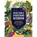 Vegetable Gardening Wisdom: Daily Advice and Inspiration for Getting the Most from Your Garden