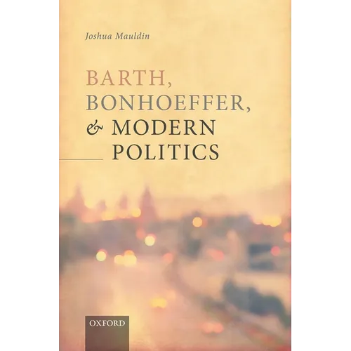 Barth, Bonhoeffer, and Modern Politics