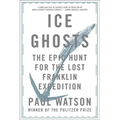 Ice Ghosts: The Epic Hunt for the Lost Franklin Expedition