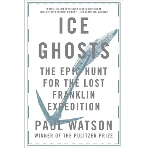 Ice Ghosts: The Epic Hunt for the Lost Franklin Expedition