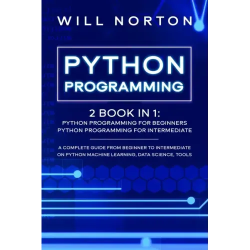 Python Programming: 2 book in 1: A complete guide from beginner to intermediate on python machine learning, data science, tools