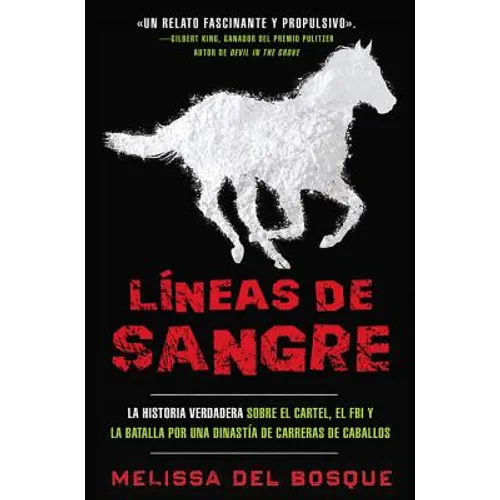 Líneas de Sangre: La Historia Verdadera Sobre El Cartel, El FBI Y La Batalla Por Una Dinastía de Carreras de Caballos