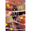 We Are Not Alone Here
