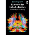 Exercises for Embodied Actors: Tools for Physical Actioning