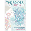 The Power of Breath: The Art of Breathing Well for Harmony, Happiness and Health