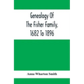 Genealogy Of The Fisher Family, 1682 To 1896