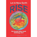 Let A New Earth Rise: Rio Grande Valley Youth Anthology: A McAllen Poet Laureate Anthology Volume II 2019