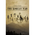 Voices from the Korean War: Personal Accounts of Those Who Served