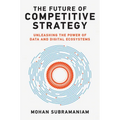 The Future of Competitive Strategy: Unleashing the Power of Data and Digital Ecosystems