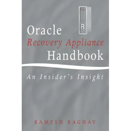 Oracle Recovery Appliance Handbook: An Insider's Insight
