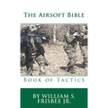 The Airsoft Bible: Book of Tactics