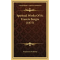 Spiritual Works Of St. Francis Borgia (1875)