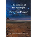 The Politics of 'Fait Accompli' and the 'New World Order': (On How to Create a Subservient Society)