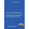 Paul in Conflict with the Veil: An Alternative Interpretation of 1 Corinthians 11:2-16