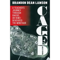 Caged: A Teacher's Journey Through Rikers, or How I Beheaded the Minotaur
