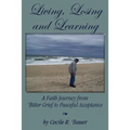 Living, Losing and Learning: A Faith Journey from Bitter Grief to Peaceful Acceptance