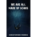 We Are All Made of Scars