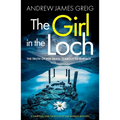The Girl in the Loch: A Gripping and Twisty Scottish Murder Mystery