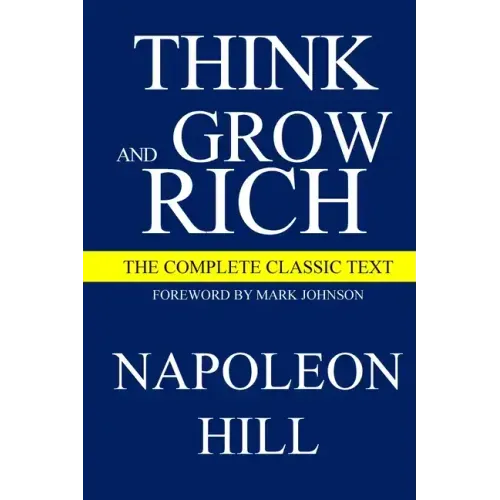 Think and Grow Rich: The Complete Classic Text