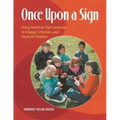 Once Upon a Sign: Using American Sign Language to Engage, Entertain, and Teach All Children