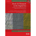 Rock Art Research in the Digital Era: Case Studies from the 20th International Rock Art Congress IFRAO 2018, Valcamonica (Italy)