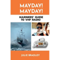 MAYDAY! MAYDAY! Mariners' Guide to VHF Radio