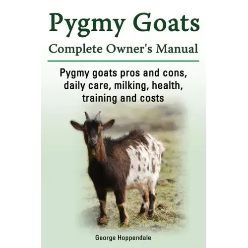 Pygmy Goats. Pygmy Goats Pros and Cons, Daily Care, Milking, Health, Training and Costs. Pygmy Goats Complete Owner's Manual.