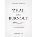 Zeal Without Burnout: Seven Keys to a Lifelong Ministry of Sustainable Sacrifice