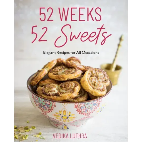 52 Weeks, 52 Sweets: Elegant Recipes for All Occasions (Easy Desserts) (Birthday Gift for Mom)
