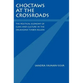 Choctaws at the Crossroads: The Political Economy of Class and Culture in the Oklahoma Timber Region