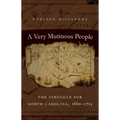 A Very Mutinous People: The Struggle for North Carolina, 1660-1713