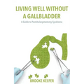 Living Well Without a Gallbladder: A Guide to Postcholecystectomy Syndrome