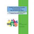 Student and Parent Friendly Tutorial Guide to 4th and 5th Grade Math: A Supplemental Guide for Students, Parents, Teachers, Substitutes, Tutors and Ho