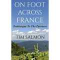 On Foot Across France - Dunkerque To The Pyrenees