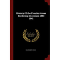 History Of the Frontier Areas Bordering On Assam 1883 1941