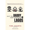 Don't Tell Daddy What Happened in Lagos