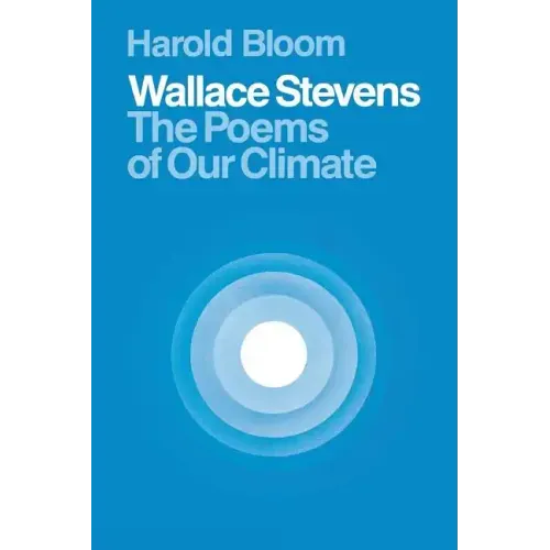 Wallace Stevens: The Poems of Our Climate