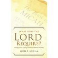 What Does the Lord Require?: Doing Justice, Loving Kindness, and Walking Humbly