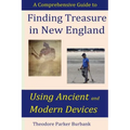 Finding Treasure in New England Using Ancient and Modern Devices: Discover Fortunes Metal Detectors Cannot Find