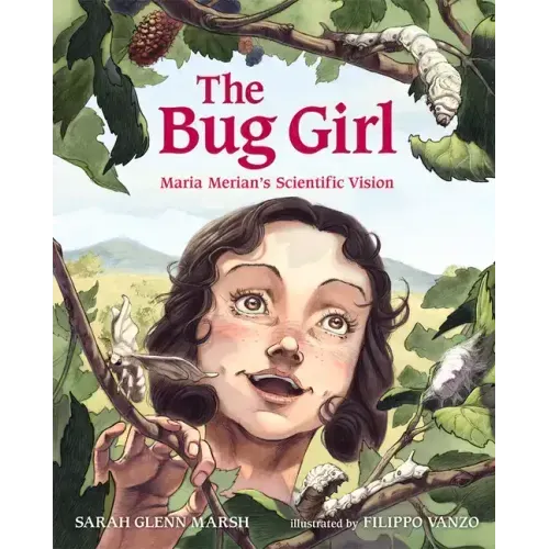 The Bug Girl: Maria Merian's Scientific Vision