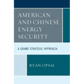 American and Chinese Energy Security: A Grand Strategic Approach