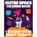 OUTER SPACE Coloring Book +31 Funny Facts About Cosmos: Educational Coloring Book for Kids Ages 4-12 Filled with Planets, Astronauts, Space Ships, Roc