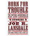 Born for Trouble: The Further Adventures of Hap and Leonard